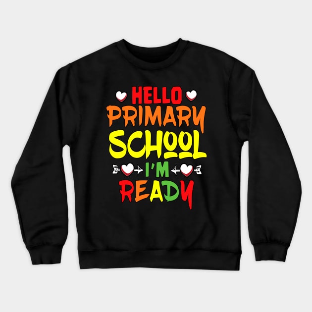 HELLO PRIMARY SCHOOL I'M READY Crewneck Sweatshirt by Ardesigner